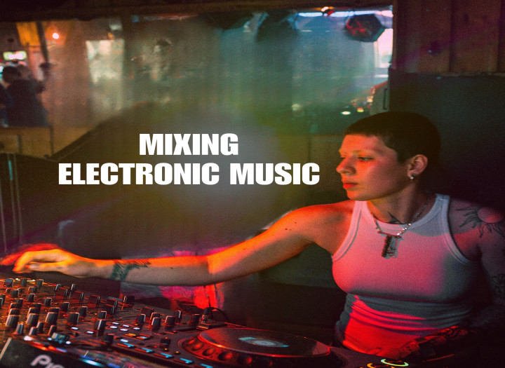 MIXING ELECTRONIC MUSIC