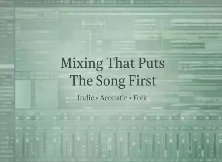 Mixing for Singer-Songwriters & Indie Folk — Warm, Emotional, Honest Mixes
