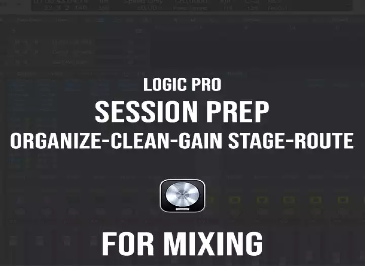 Logic Pro Session Prep / Organize, Clean, Route & Gain-Stage for Mixing